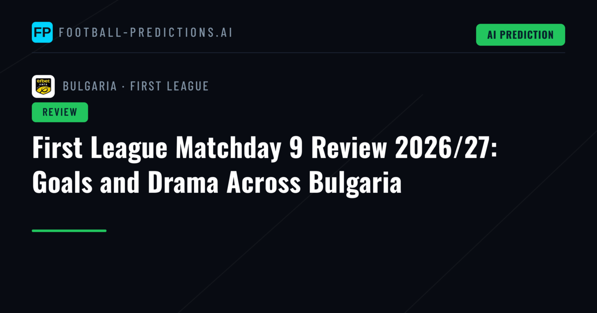 First League Matchday 9 Review 2026/27: Goals and Drama Across Bulgaria