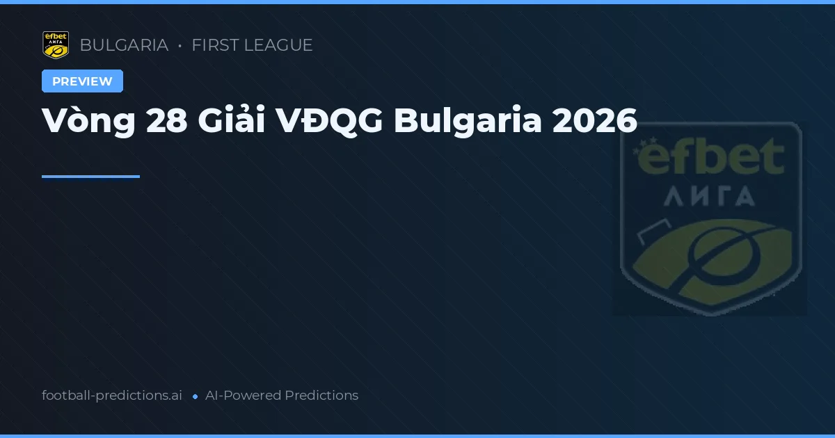 Vòng 28 Giải VĐQG Bulgaria 2026