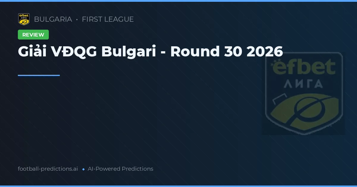 Giải VĐQG Bulgari - Round 30 2026