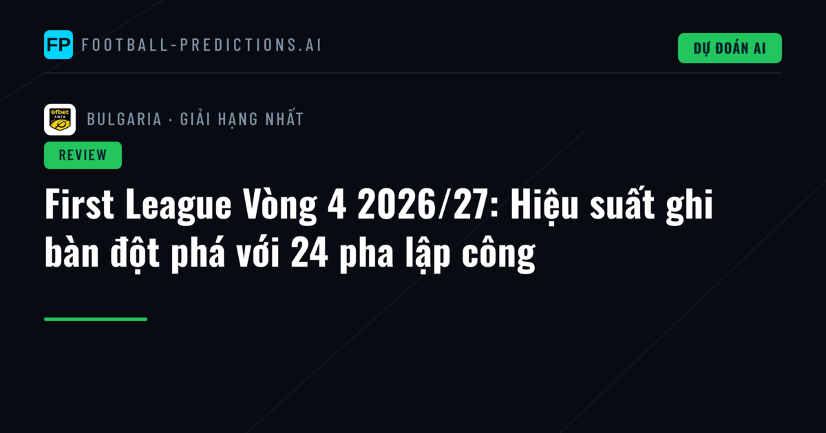 First League Vòng 4 2026/27: Hiệu suất ghi bàn đột phá với 24 pha lập công