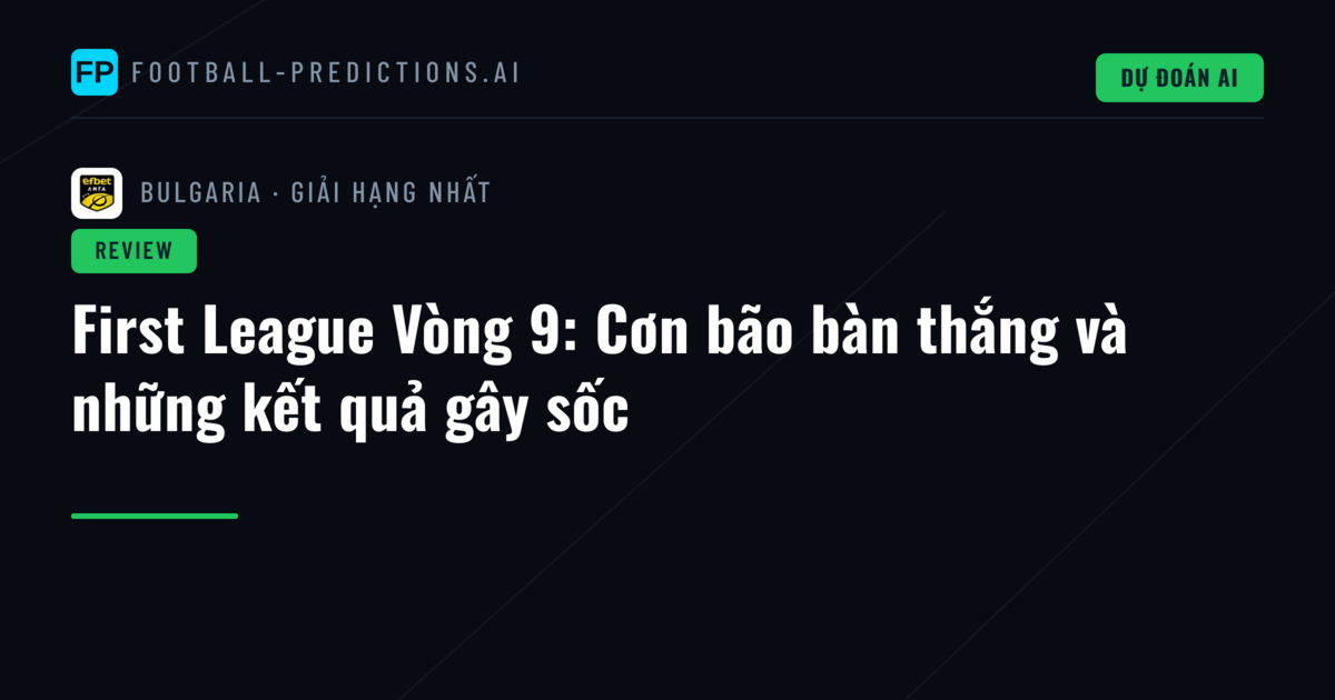First League Vòng 9: Cơn bão bàn thắng và những kết quả gây sốc