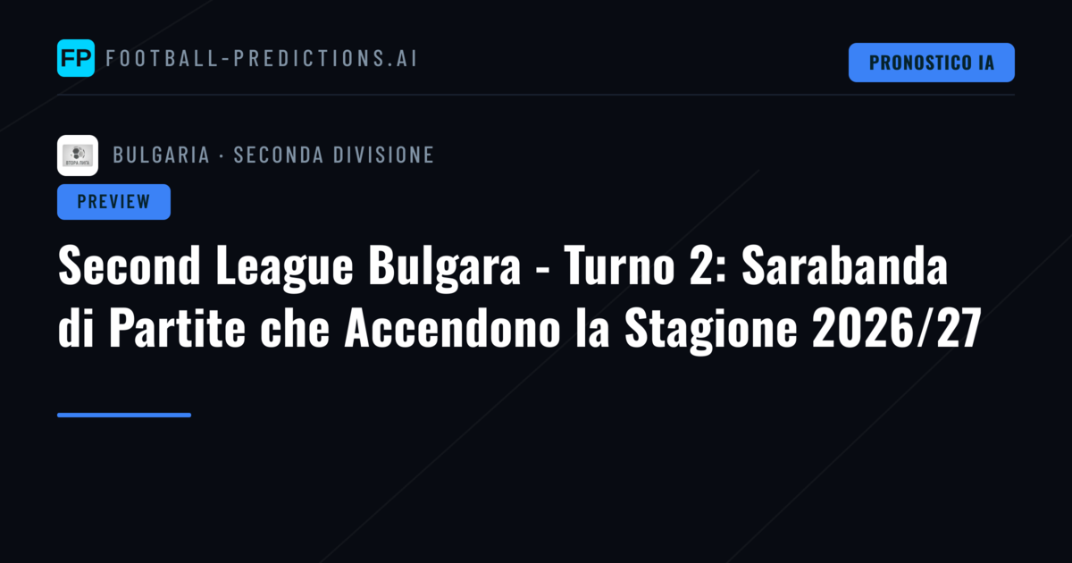 Second League Bulgara - Turno 2: Sarabanda di Partite che Accendono la Stagione 2026/27