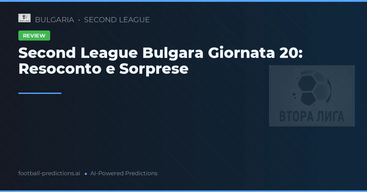 Second League Bulgara Giornata 20: Resoconto e Sorprese