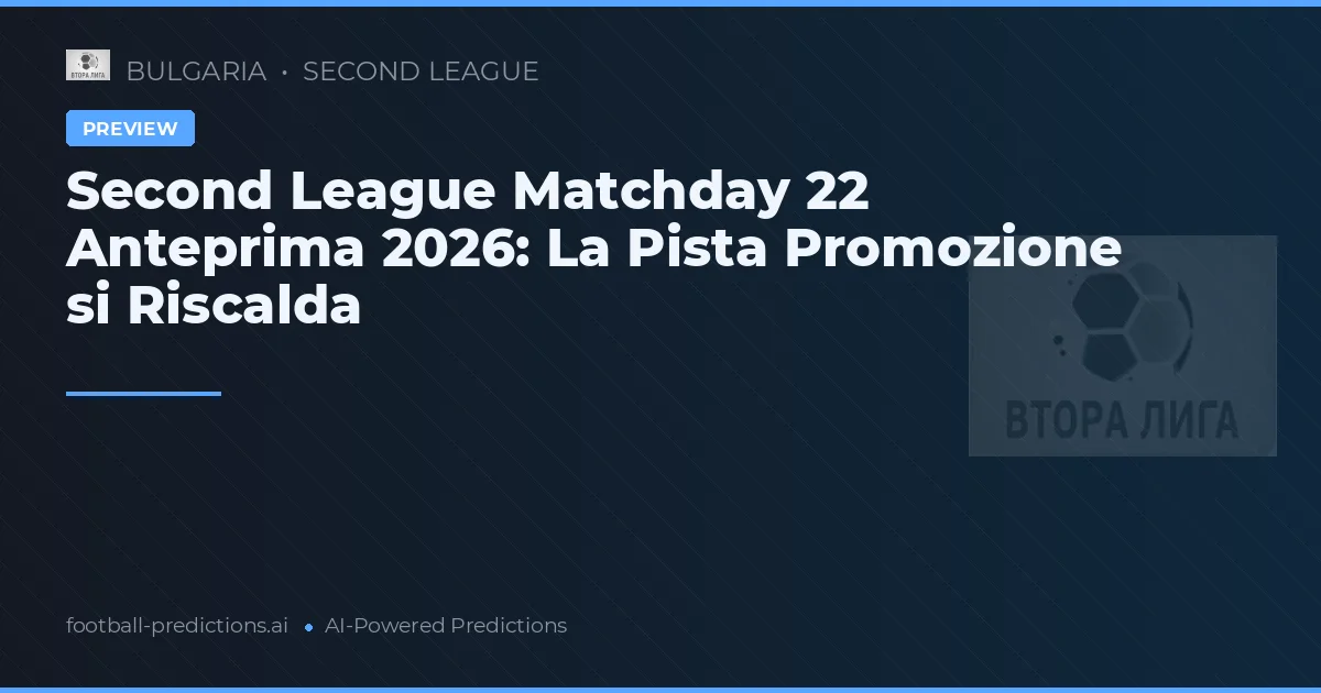 Second League Matchday 22 Anteprima 2026: La Pista Promozione si Riscalda