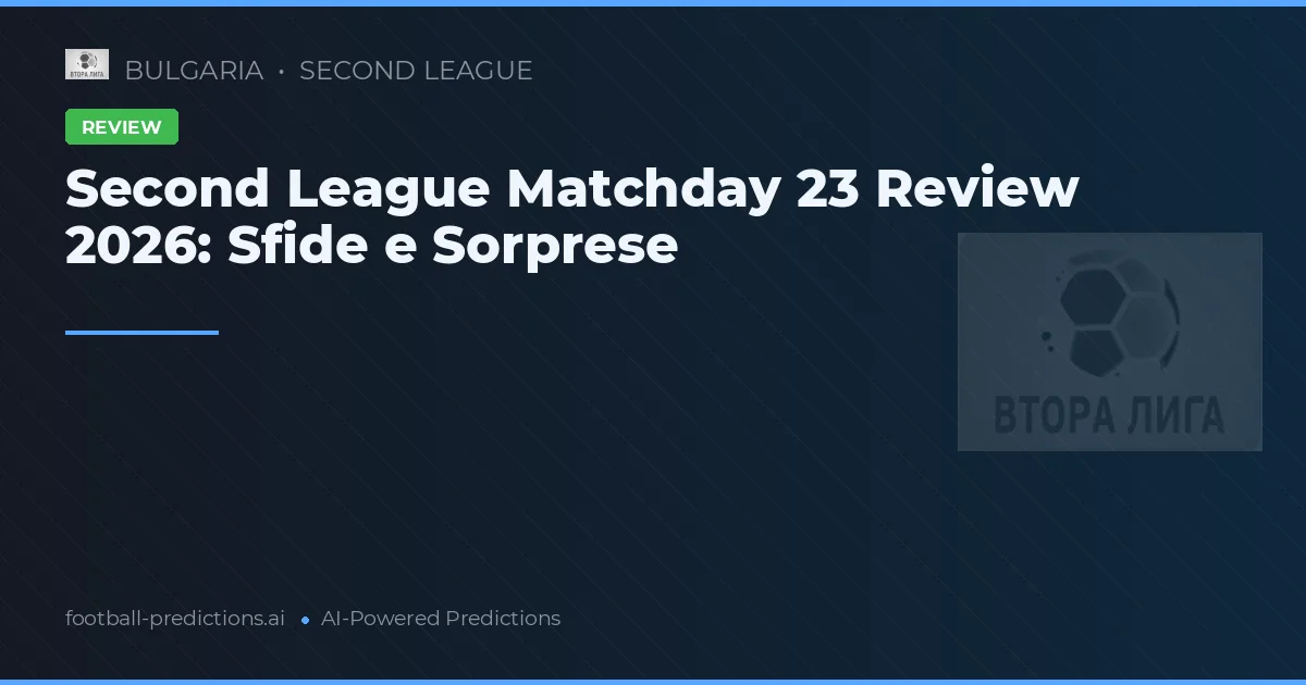 Second League Matchday 23 Review 2026: Sfide e Sorprese