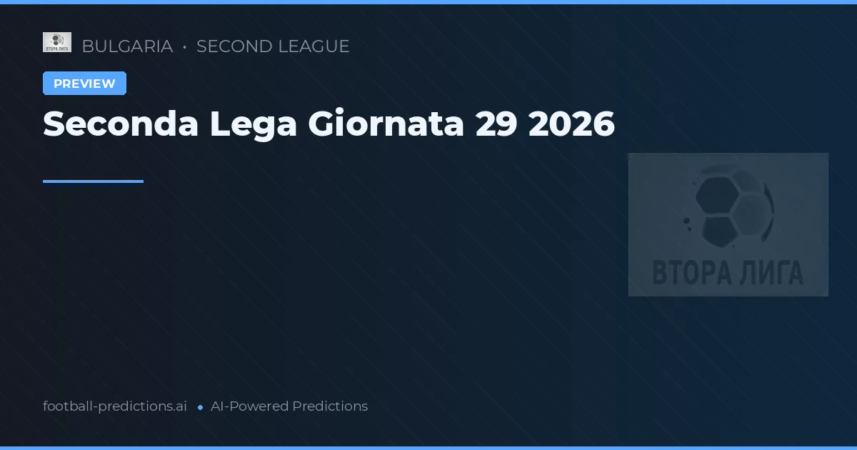 Seconda Lega Giornata 29 2026