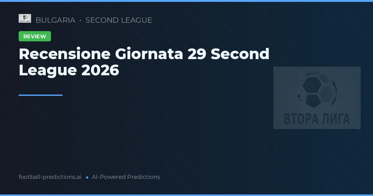 Recensione Giornata 29 Second League 2026