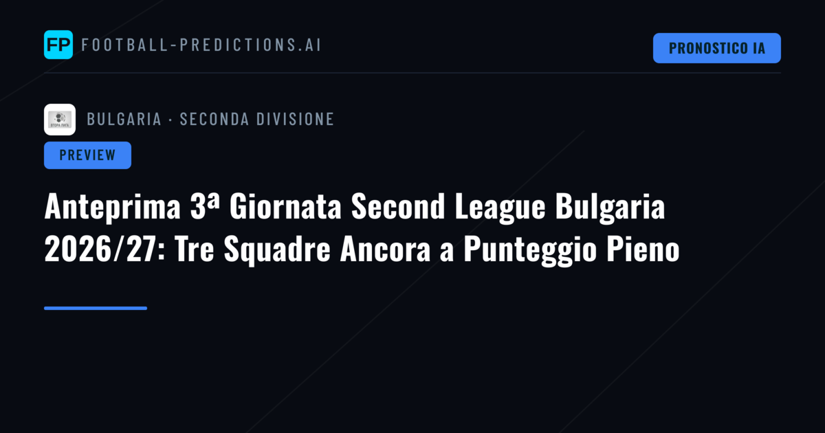 Anteprima 3ª Giornata Second League Bulgaria 2026/27: Tre Squadre Ancora a Punteggio Pieno