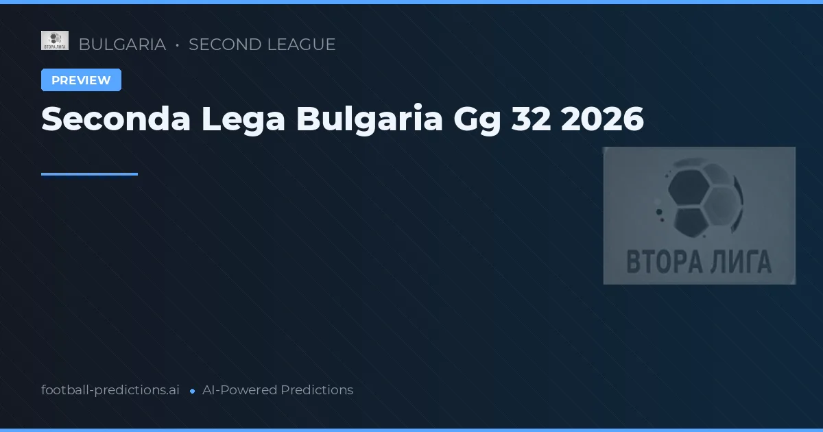 Seconda Lega Bulgaria Gg 32 2026