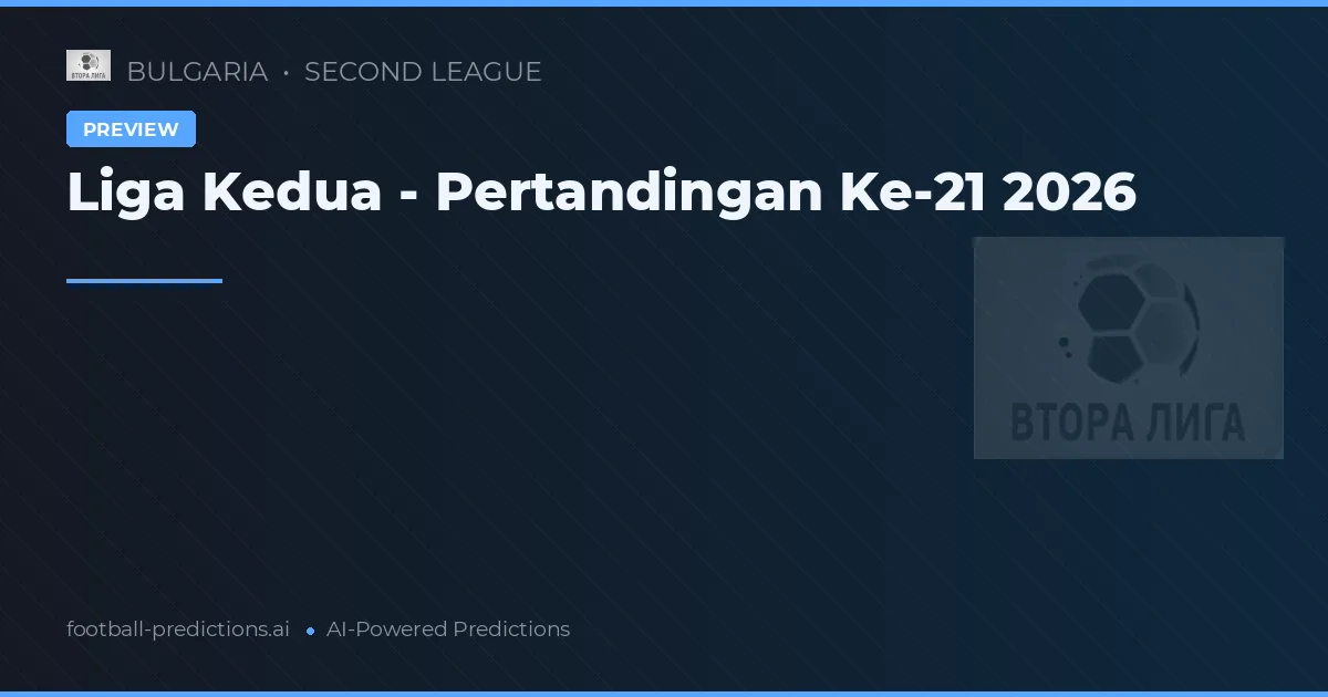 Liga Kedua - Pertandingan Ke-21 2026