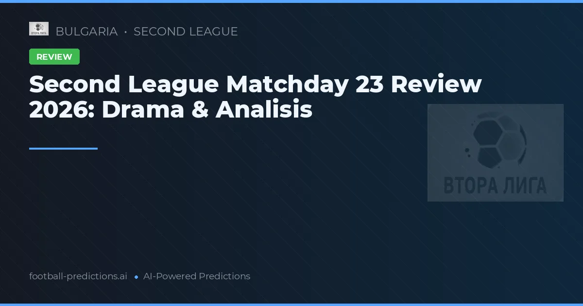 Second League Matchday 23 Review 2026: Drama & Analisis