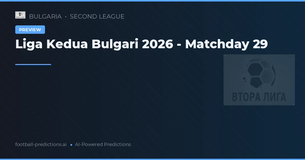 Liga Kedua Bulgari 2026 - Matchday 29