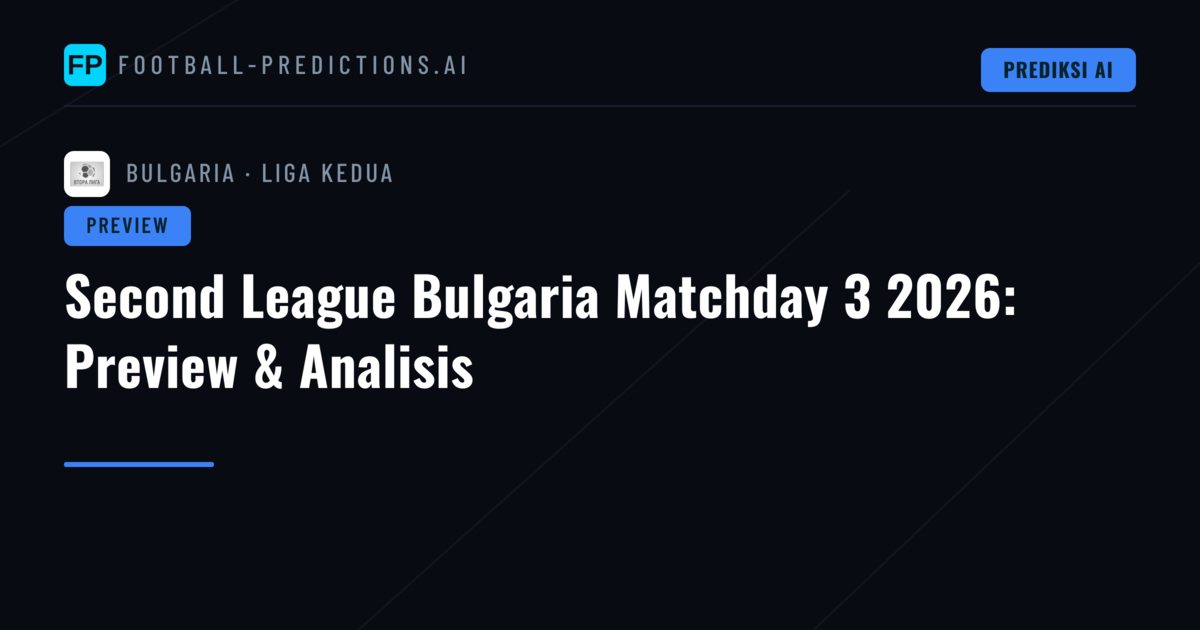 Second League Bulgaria Matchday 3 2026: Preview & Analisis