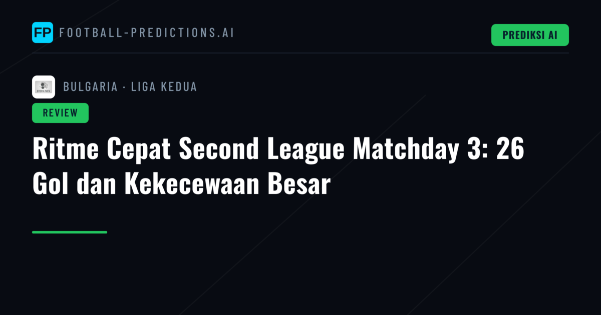 Ritme Cepat Second League Matchday 3: 26 Gol dan Kekecewaan Besar