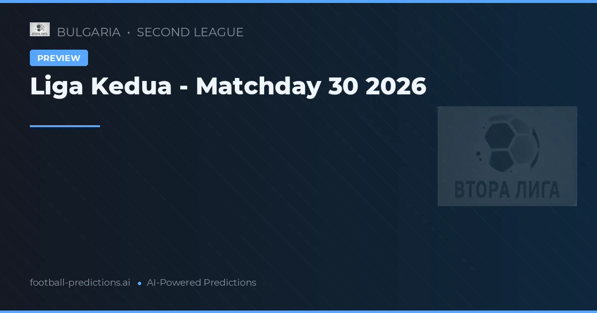 Liga Kedua - Matchday 30 2026