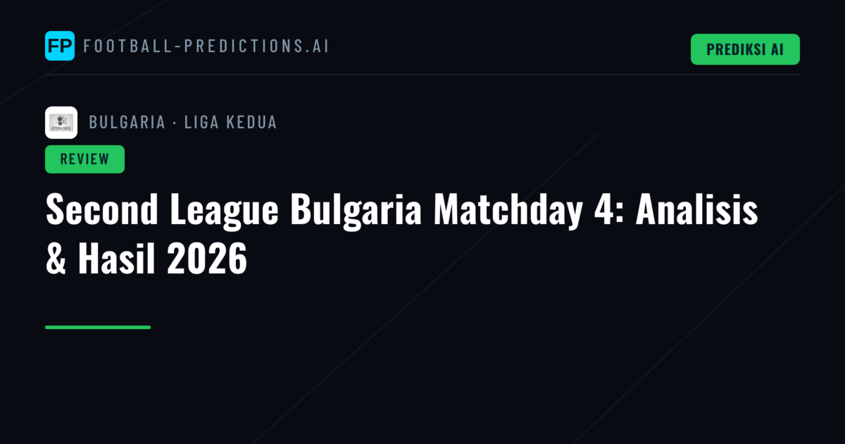 Second League Bulgaria Matchday 4: Analisis & Hasil 2026