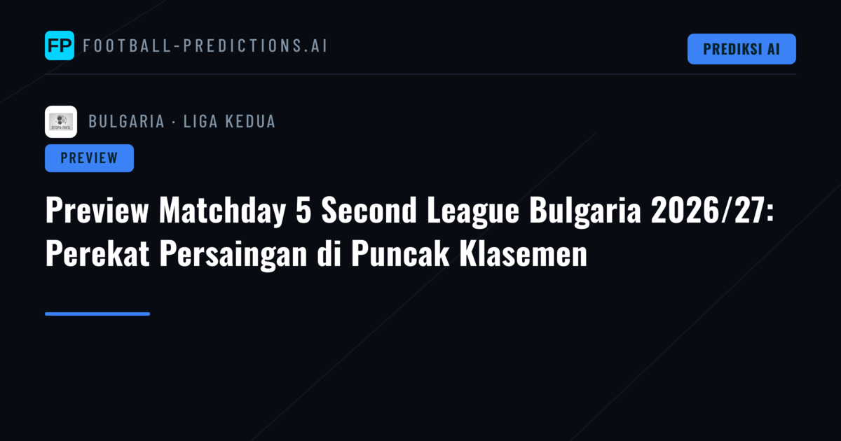 Preview Matchday 5 Second League Bulgaria 2026/27: Perekat Persaingan di Puncak Klasemen