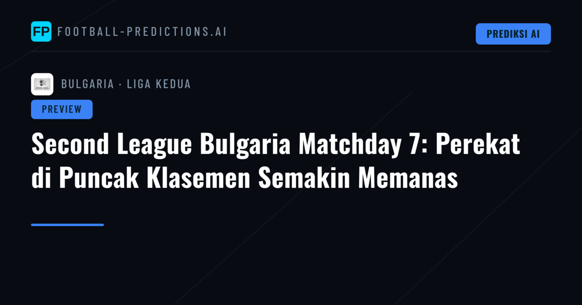 Second League Bulgaria Matchday 7: Perekat di Puncak Klasemen Semakin Memanas