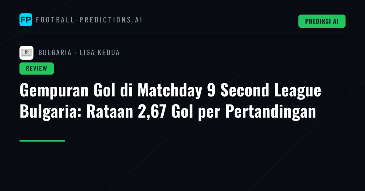 Gempuran Gol di Matchday 9 Second League Bulgaria: Rataan 2,67 Gol per Pertandingan