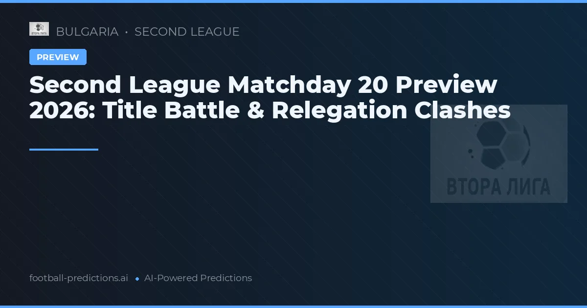Second League Matchday 20 Preview 2026: Title Battle & Relegation Clashes