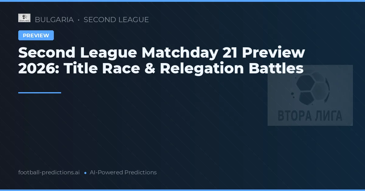 Second League Matchday 21 Preview 2026: Title Race & Relegation Battles