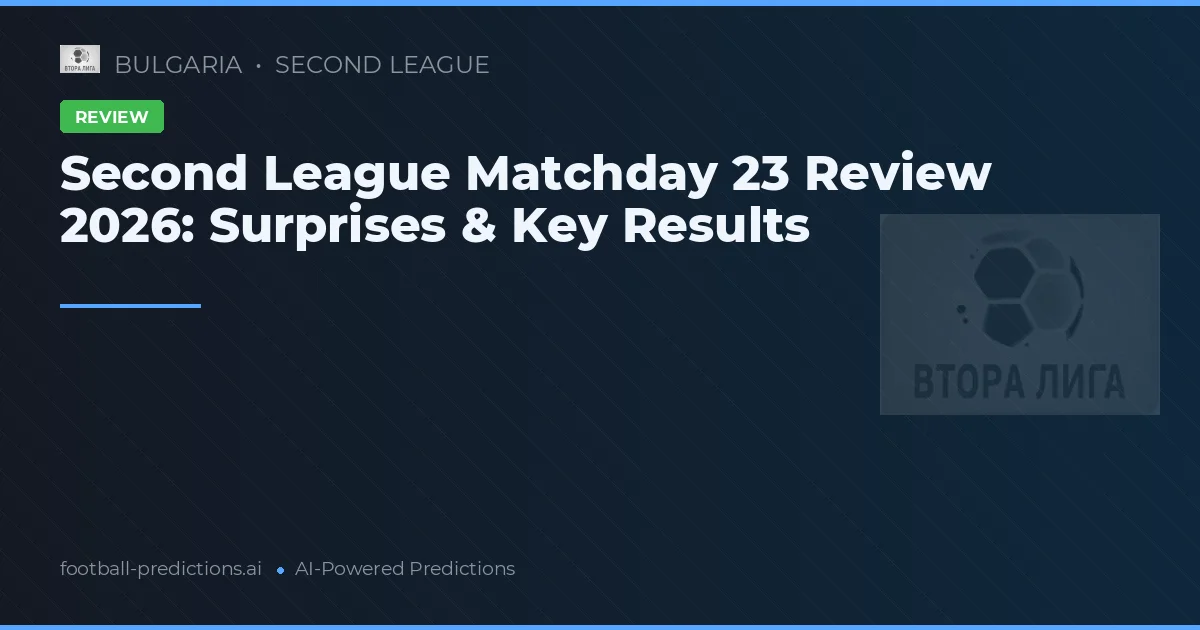 Second League Matchday 23 Review 2026: Surprises & Key Results