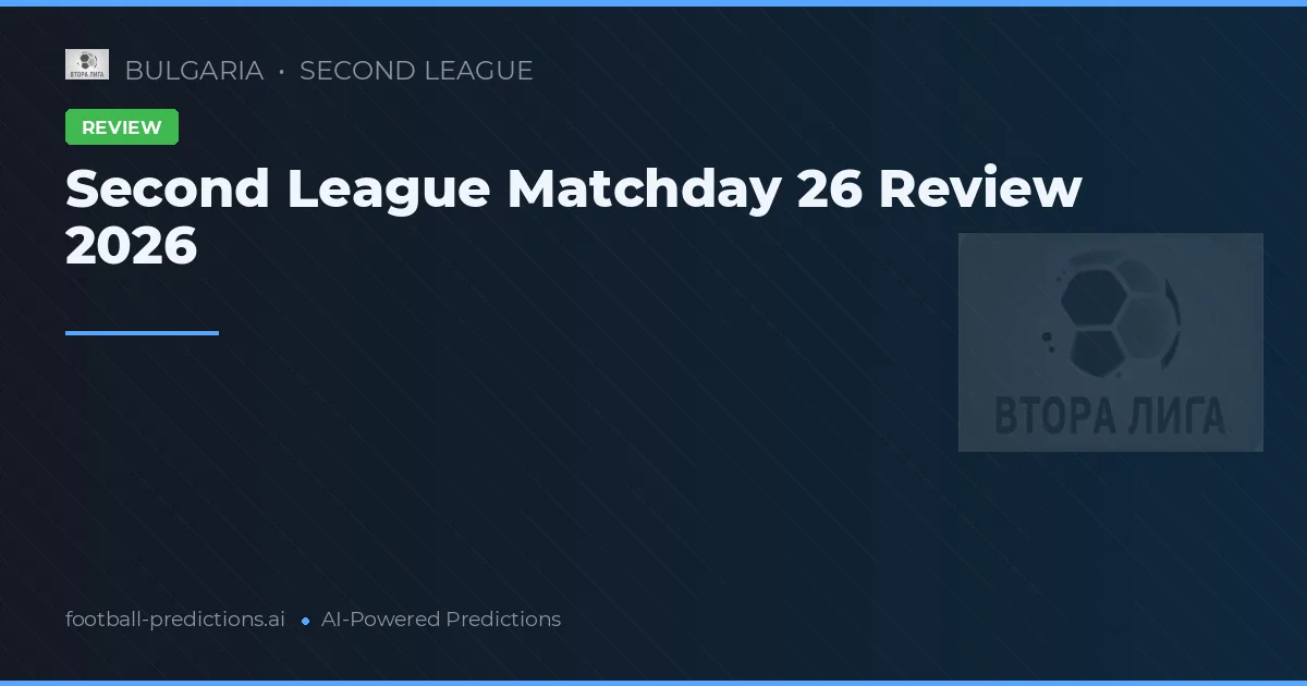 Second League Matchday 26 Review 2026