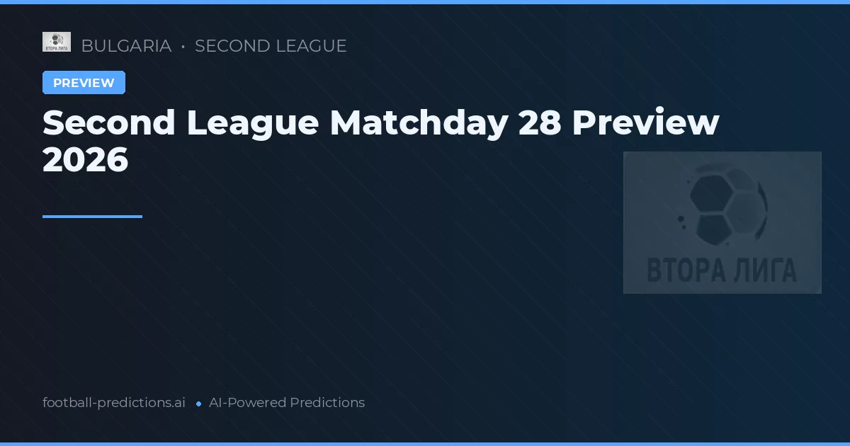 Second League Matchday 28 Preview 2026