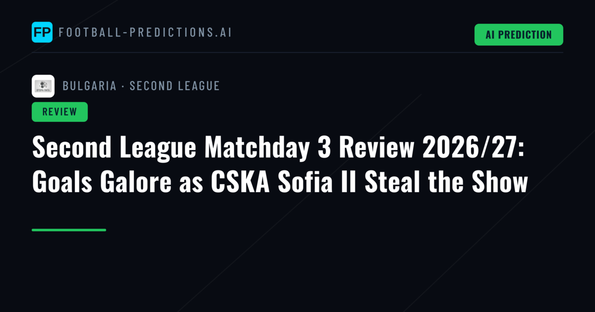 Second League Matchday 3 Review 2026/27: Goals Galore as CSKA Sofia II Steal the Show