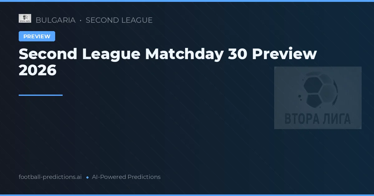 Second League Matchday 30 Preview 2026