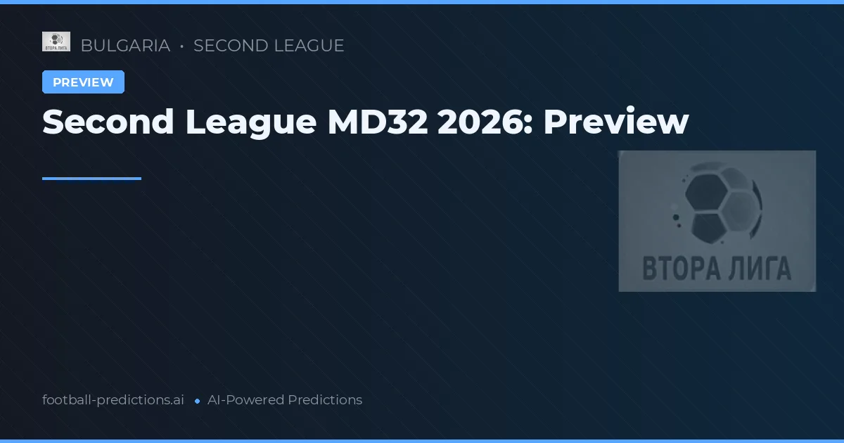 Second League MD32 2026: Preview