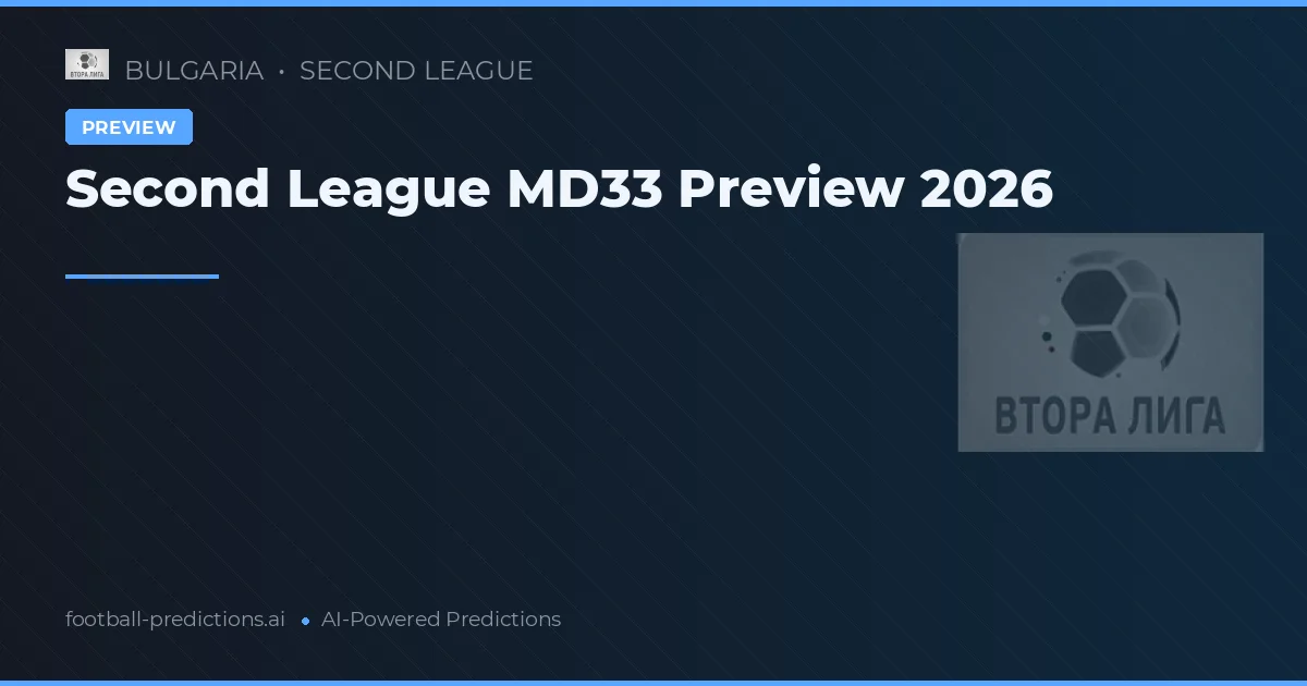 Second League MD33 Preview 2026