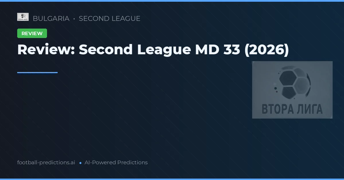 Review: Second League MD 33 (2026)