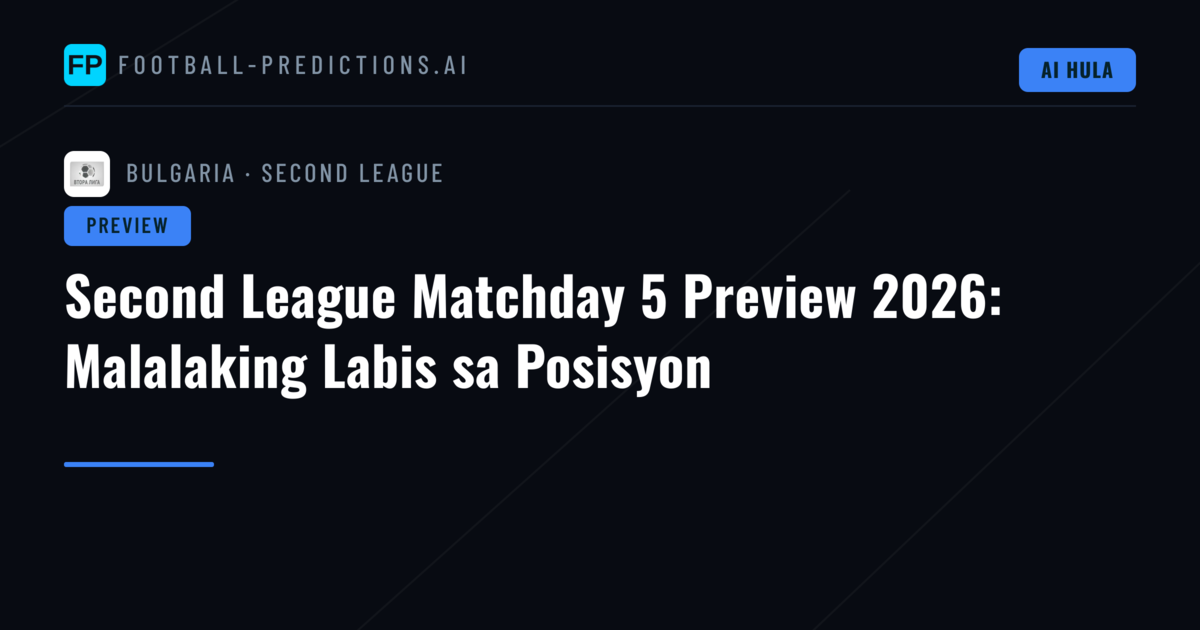 Second League Matchday 5 Preview 2026: Malalaking Labis sa Posisyon
