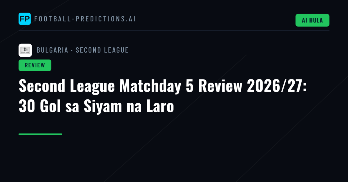 Second League Matchday 5 Review 2026/27: 30 Gol sa Siyam na Laro