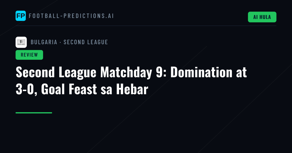 Second League Matchday 9: Domination at 3-0, Goal Feast sa Hebar