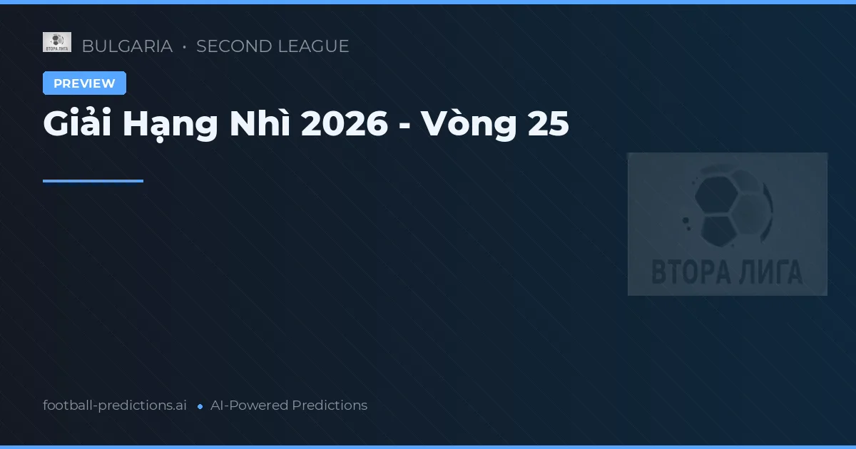 Giải Hạng Nhì 2026 - Vòng 25