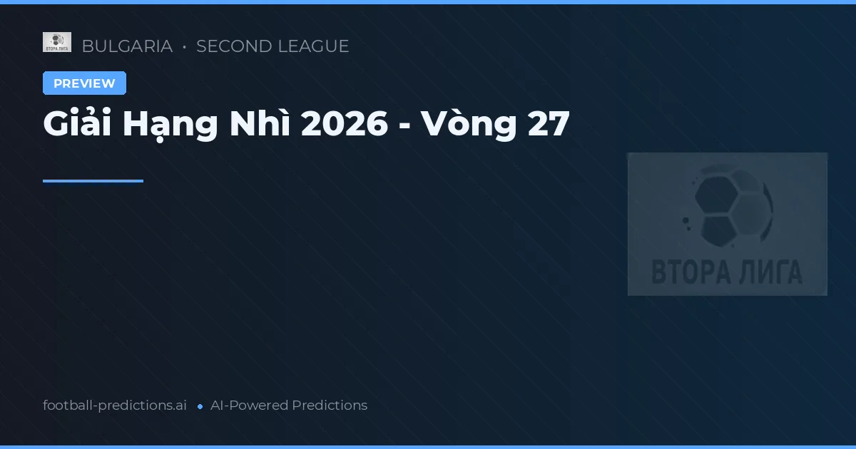 Giải Hạng Nhì 2026 - Vòng 27