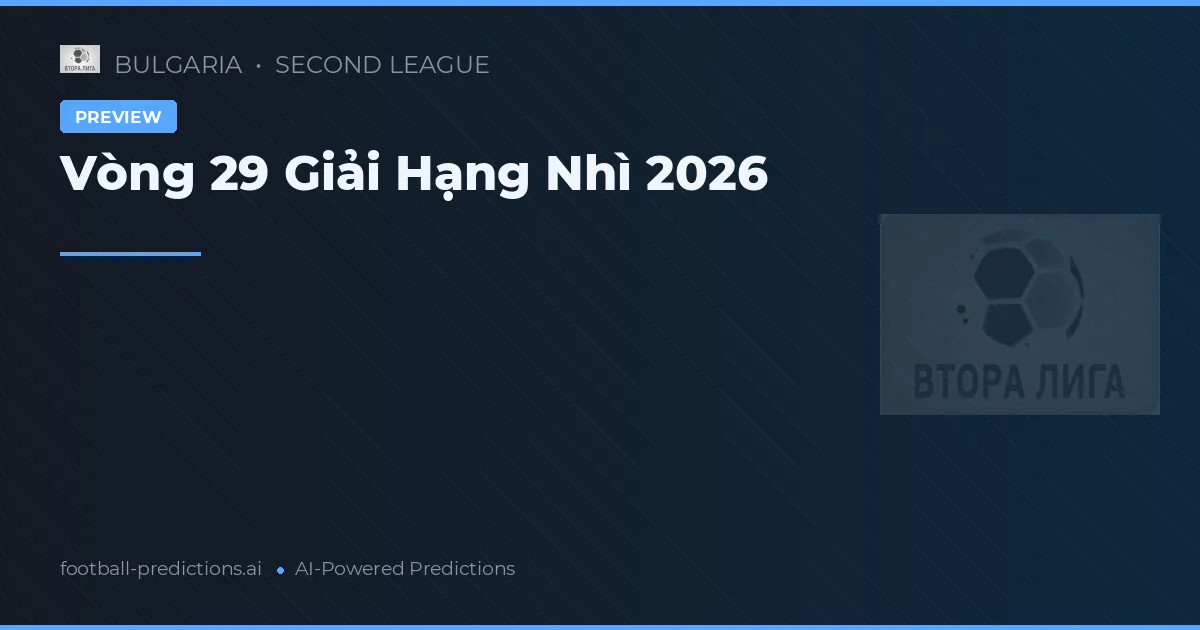 Vòng 29 Giải Hạng Nhì 2026