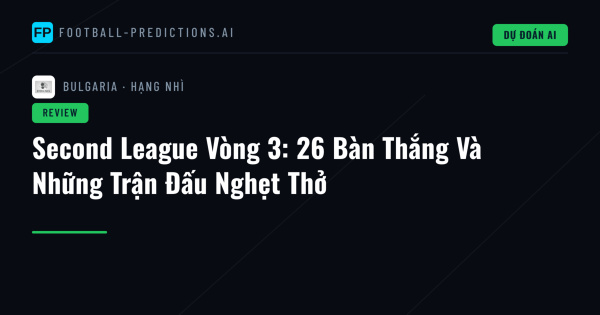 Second League Vòng 3: 26 Bàn Thắng Và Những Trận Đấu Nghẹt Thở