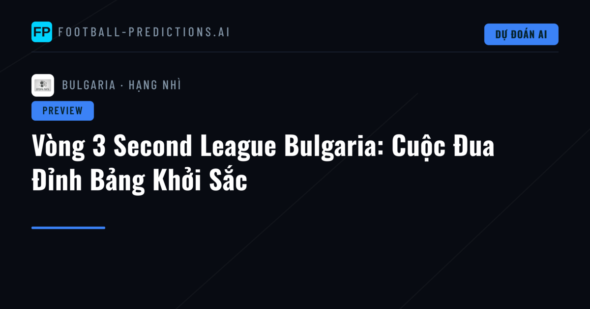 Vòng 3 Second League Bulgaria: Cuộc Đua Đỉnh Bảng Khởi Sắc