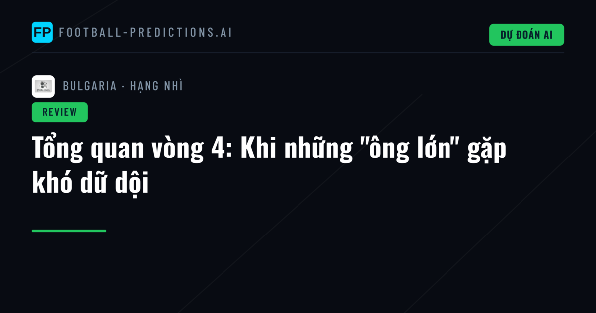 Tổng quan vòng 4: Khi những "ông lớn" gặp khó dữ dội