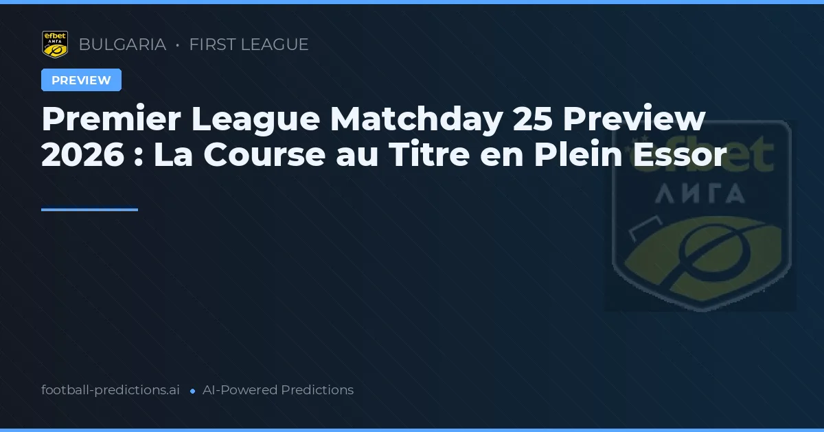 Premier League Matchday 25 Preview 2026 : La Course au Titre en Plein Essor