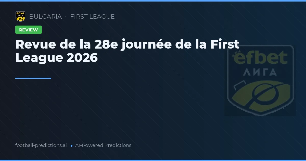 Revue de la 28e journée de la First League 2026