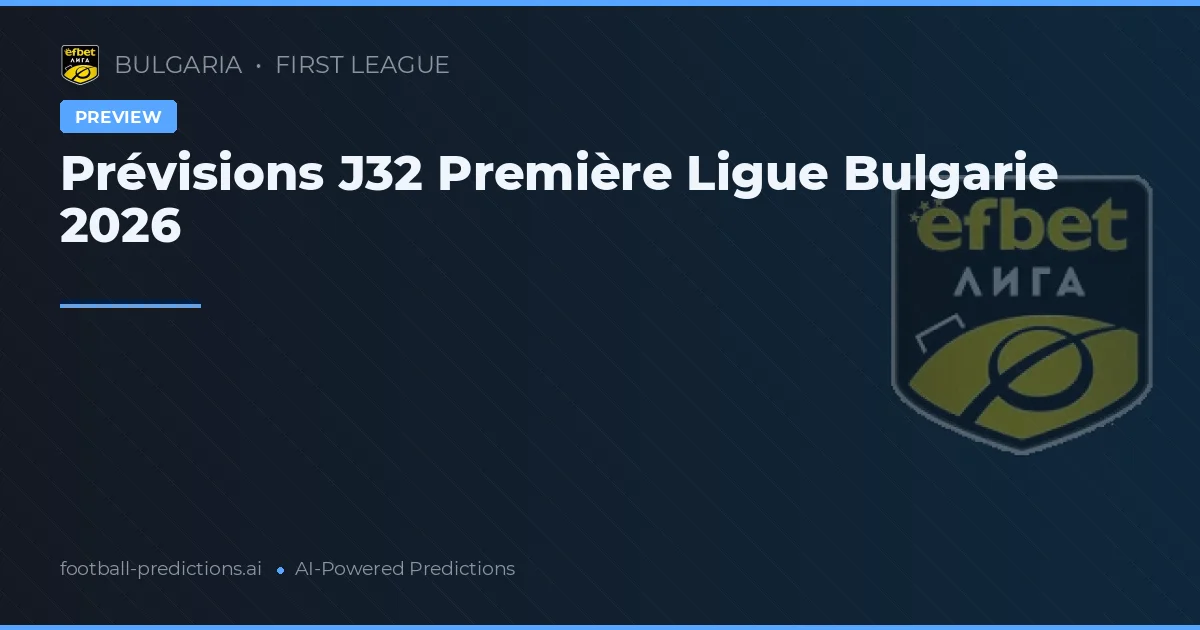 Prévisions J32 Première Ligue Bulgarie 2026