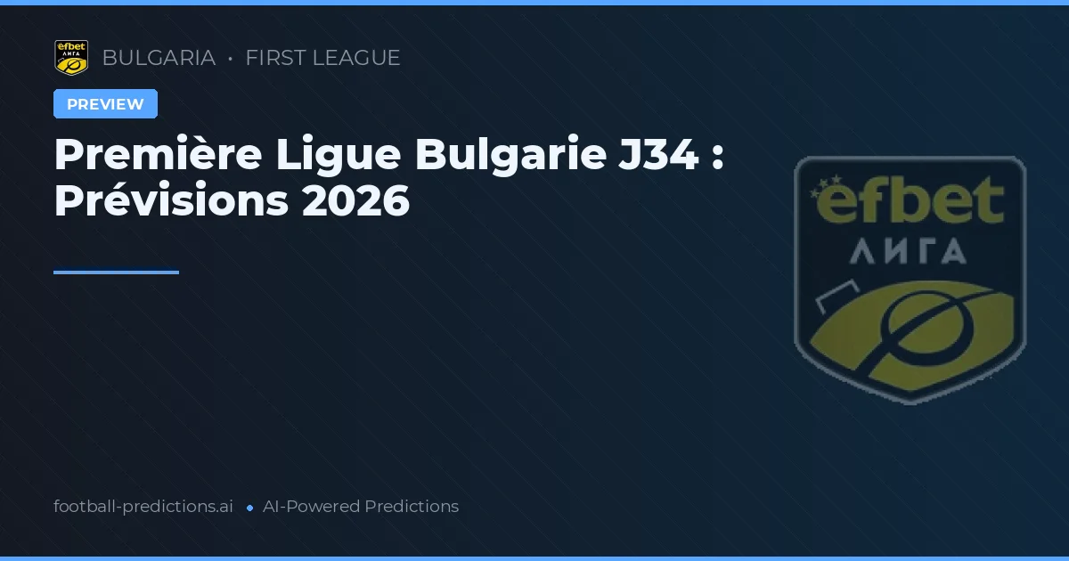 Première Ligue Bulgarie J34 : Prévisions 2026