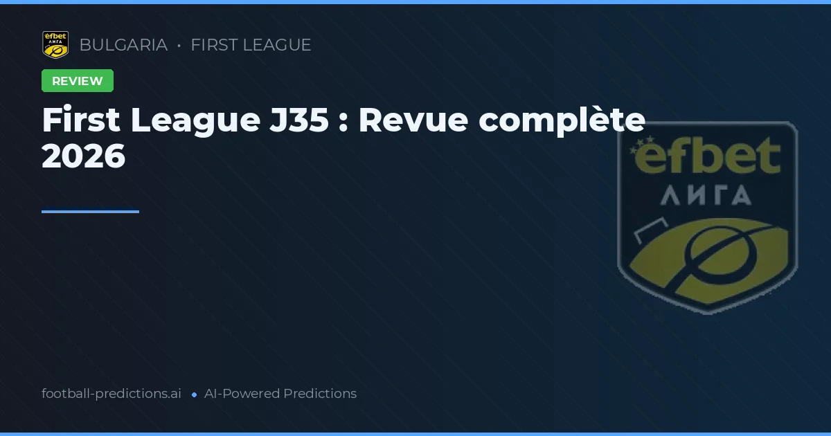 First League J35 : Revue complète 2026