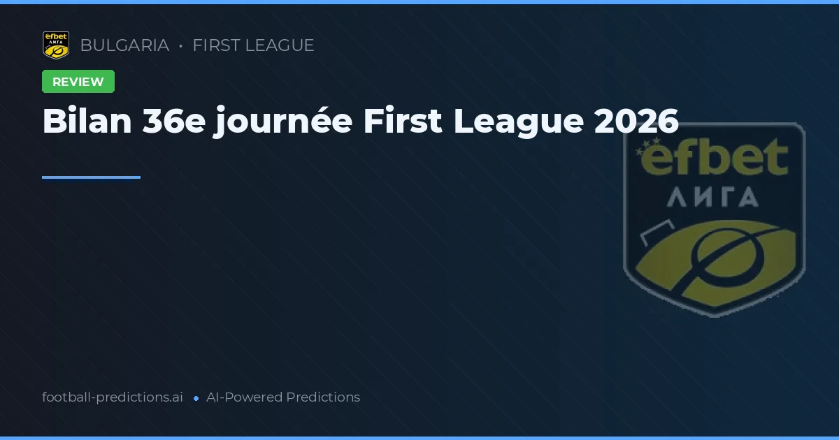 Bilan 36e journée First League 2026