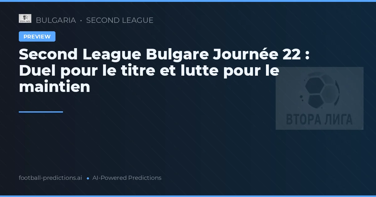 Second League Bulgare Journée 22 : Duel pour le titre et lutte pour le maintien