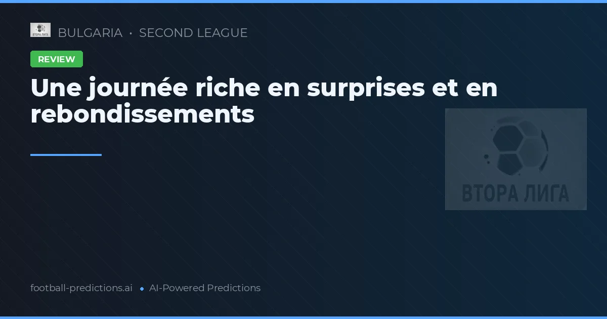 Une journée riche en surprises et en rebondissements